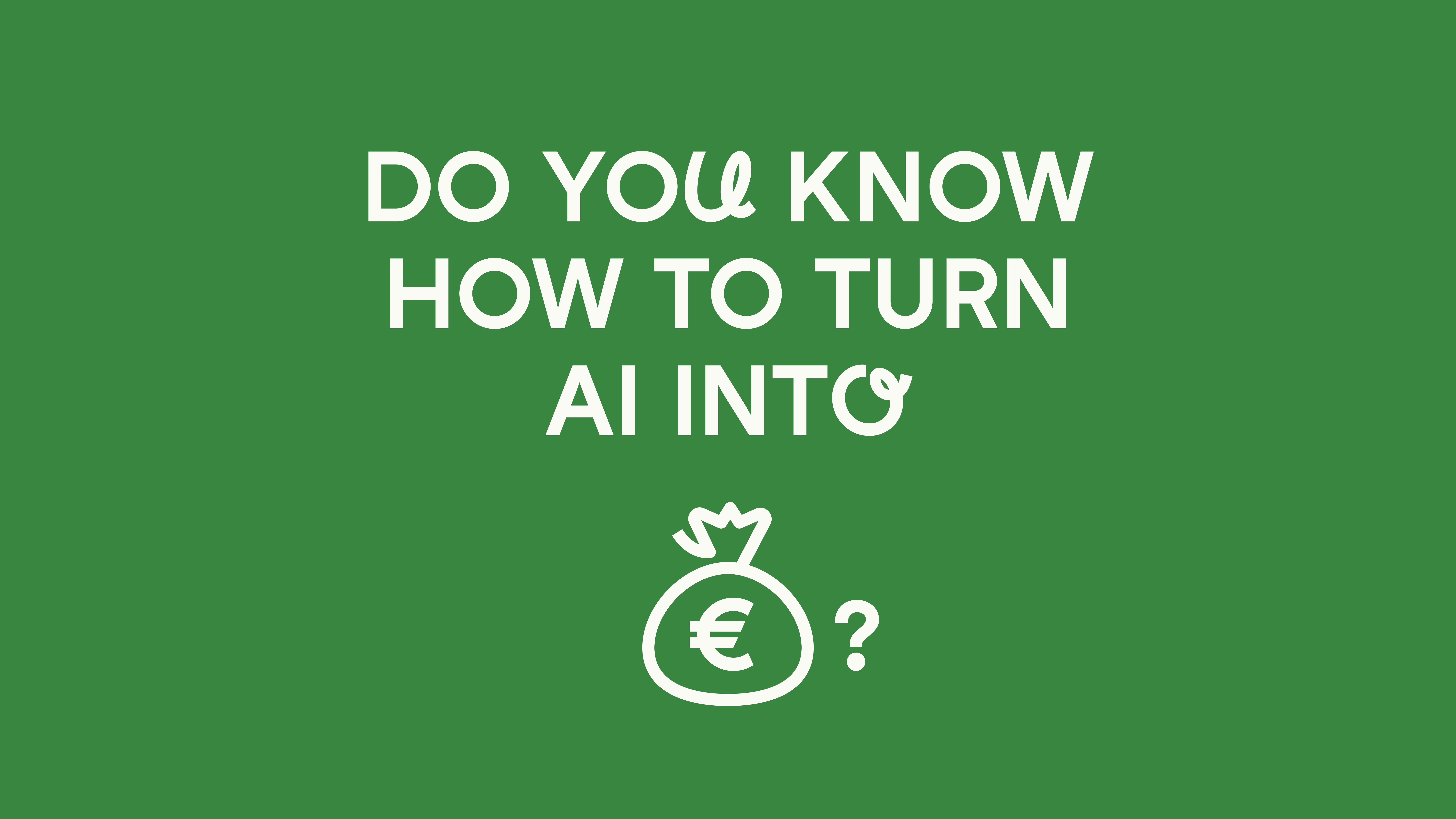 Do you know how to turn AI into profit?